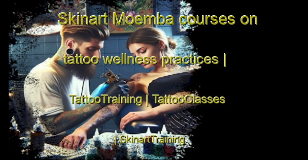 Skinart Moemba courses on tattoo wellness practices | TattooTraining | TattooClasses | SkinartTraining-the Democratic Republic of the Congo